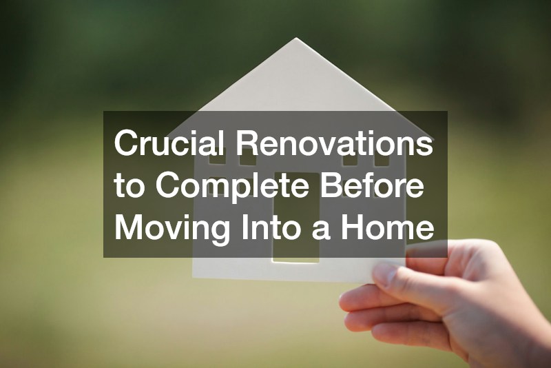 Crucial Renovations to Complete Before Moving Into a Home